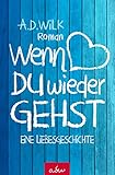  Wenn du wieder gehst: Eine Liebesgeschichte