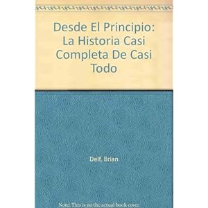 Desde El Principio: LA Historia Casi Completa De Casi Todo