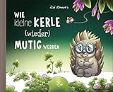 Wie kleine Kerle (wieder) mutig werden by 
