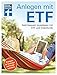 Anlegen mit ETF: Geld bequem investieren mit ETF und Indexfonds - Handbuch für Einsteiger und Fortgeschrittene von Stiftung Warentest by 