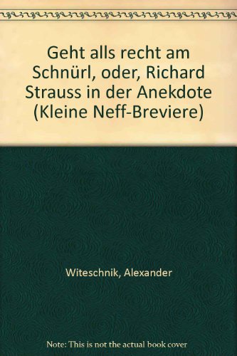 Geht all's recht am Schnürl oder Richard Strauss in Geschichten und Anekdoten