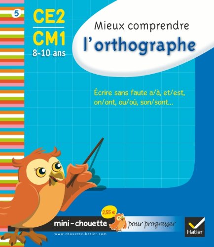 Mini chouette mieux comprendre l'orthographe CE2/CM1 8-10 ans Mini chouette mieux comprendre l'orthographe CE2/CM1 8-10 ans