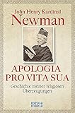 APOLOGIA PRO VITA SUA: Geschichte meiner religiösen Überzeugungen by