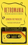 Retromania: Pop Culture's Addiction to its Own Past by 