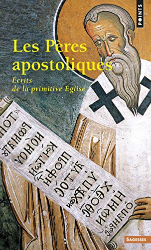 Les Pères apostoliques. Ecrits de la primitive Eglise. Les Pères apostoliques. Ecrits de la primitive Eglise.