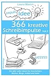 366 kreative Schreibimpulse Vol. 2: Ein Jahr voller Ideen für Geschichten, Bücher, Blogs, Artikel und mehr by Laura Martin