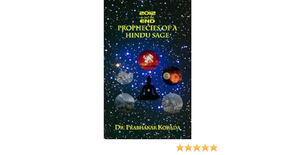 2012 Is Not The End Prophecies Of A Hindu Sage Ebook Korada Dr Prabhakar Venkateswara Swami Sree Veera Bhoga Vasantha Kumar K A Prasanna Korada Dr Prabhakar Amazon In Kindle Store