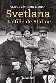 Svetlana La Fille De Staline Claude Catherine Kiejman Babelio