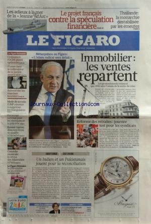 FIGARO (LE) [No 20471] du 27/05/2010 - IMMOBILIER / LES VENTES REPARTENT -REFORME DES RETRAITES / JOURNEE TEST POUR LES SYNDICATS -NETANYAHOU / L'ISLAM RADICAL SERA DEFAIT -UN INDIEN ET UN PAKISTANAIS JOUENT POUR LA RECONCILIATION -MODE DE SCRUTIN / L'UMP RENONCE A SUPPRIMER LES TRAINGULAIRES -HOMMAGE NATIONAL POUR LES OBSEQUES DE LA POLICIERE -LES SPORTS - ARAVANE REZAI -THAILANDE / LA MONARCHIE DESTABILISEE PAR LES EMEUTES -LE PROJET FRANCAUS CONTRE LA SPECULATION FINANCIERE francais