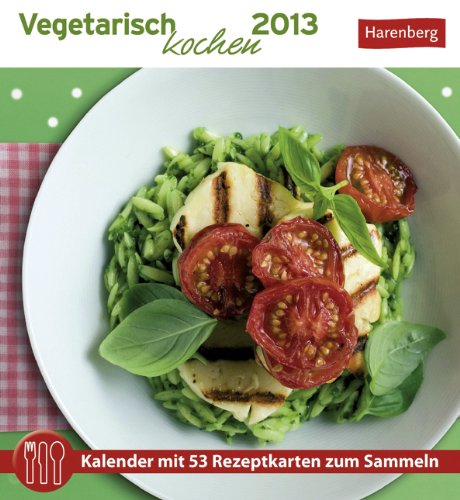 Vegetarisch kochen 2013: Kalender mit 53 Rezeptkarten zum Sammeln