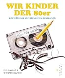Image de Wir Kinder der 80er: Porträt einer unterschätzten Generation