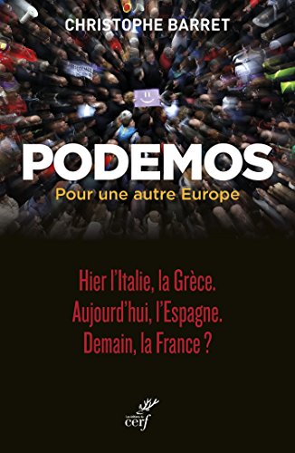 Download Podemos, pour une autre Europe : Hier l'Italie, la Grèce. Aujourd'hui, l'Espagne. Demain, la France ? Download Podemos, pour une autre Europe : Hier l'Italie, la Grèce. Aujourd'hui, l'Espagne. Demain, la France ?