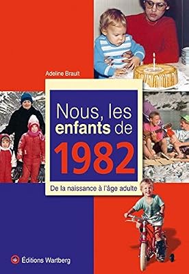 Nous, les enfants de 1982 : De la naissance à l'âge adulte