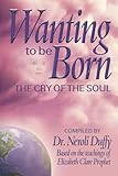 Image de Wanting to Be Born: The Cry of the Soul (English Edition)