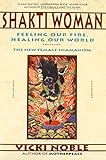 Image de Shakti Woman: Feeling Our Fire, Healing Our World:  The NEw Female Shamanism