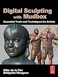 Digital Sculpting with Mudbox: Essential Tools and Techniques for Artists (English Edition) by Mike de la Flor, Bridgette Mongeon