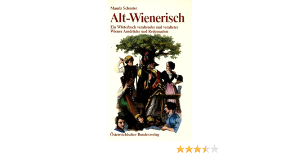 Alt Wienerisch Ein Worterbuch Veraltender Und Veralteter Wiener Ausdrucke Und Redensarten Amazon De Bucher