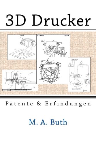 Preisvergleich Produktbild 3D Drucker: Patente und Erfindungen (Zukunftstechnologien)