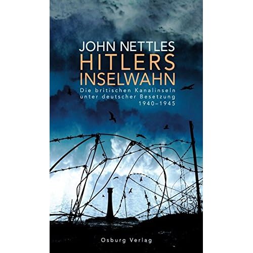 Hitlers Inselwahn: Die britischen Kanalinseln unter deutscher Besetzung 1940-1945