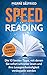 Produktbild Speed Reading: Die 10 besten Tipps, mit denen Sie sofort schneller lesen und Ihre Lesegeschwindigkeit verdoppeln werden BONUS: Die Optimal Leseumgebung