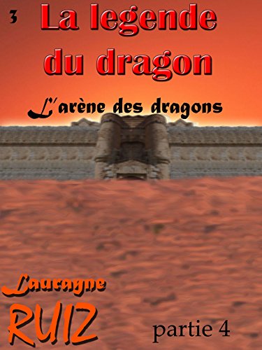 L'arène des dragons, partie 4 (dernière partie) gratuit L'arène des dragons, partie 4 (dernière partie) gratuit