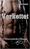 Verkettet: Homoerotischer Roman - Ein