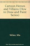Image de Cartoon Heroes & Villains: How to Draw and Paint