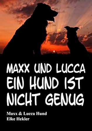 Maxx Und Lucca Ein Hund Ist Nicht Genug Ebook Elke Hekler Maxx