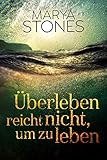 Überleben reicht nicht, um zu leben by Marya Stones