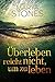 Überleben reicht nicht, um zu leben by Marya Stones