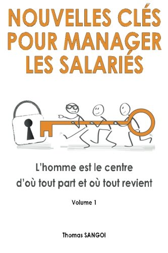 Nouvelles clés pour manager les salariés: L'homme est le centre d'où tout part et où tout revient. Nouvelles clés pour manager les salariés: L'homme est le centre d'où tout part et où tout revient.