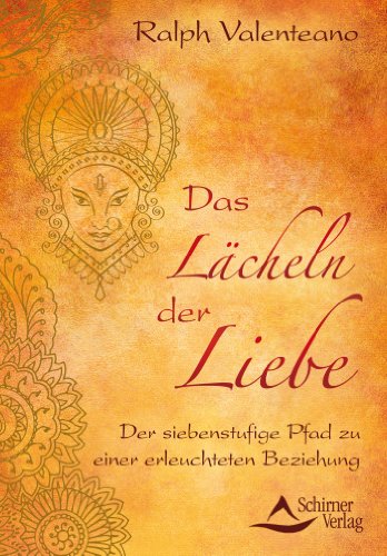 Das Lächeln der Liebe: Der siebenstufige Pfad zu einer erleuchteten Beziehung