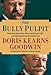 The Bully Pulpit: Theodore Roosevelt, William Howard Taft, and the Golden Age of Journalism by 