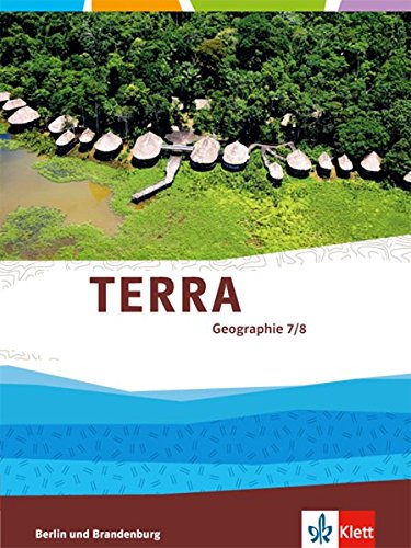 TERRA Geographie 7/8. Ausgabe Berlin, Brandenburg: Schülerbuch Klasse 7/8 (TERRA Geographie. Ausgabe für Berlin, Brandenburg Gymnasium, Integrierte Sekundarschule, Oberschule ab 2017)