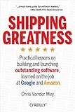 Image de Shipping Greatness: Practical lessons on building and launching outstanding software, learned on the job at Google and Amazon