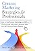 Content Marketing Strategies for Professionals: How to Use Content Marketing and SEO to Communicate with Impact, Generate Sales and Get Found by Search Engines by Bruce Clay, Murray Newlands