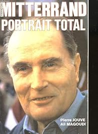 François Mitterrand. Portrait total
