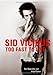 Sid Vicious: Too fast to live. Die Biografie von Alan Parker by 