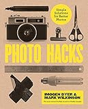 Photo Hacks: Simple Solutions for Better Photos by 