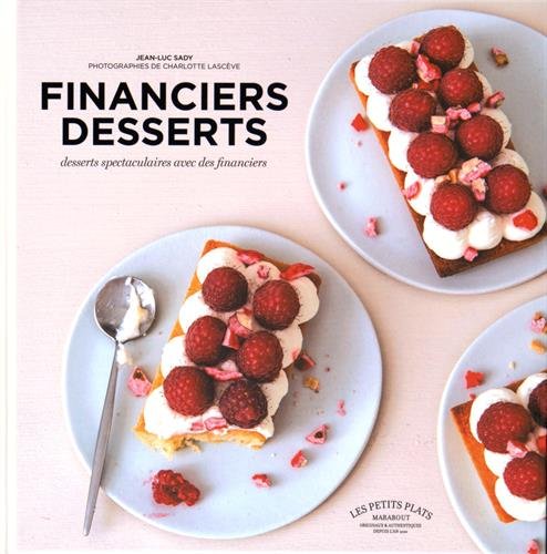 Financiers desserts: Desserts spectaculaires avec des financiers francais Financiers desserts: Desserts spectaculaires avec des financiers francais