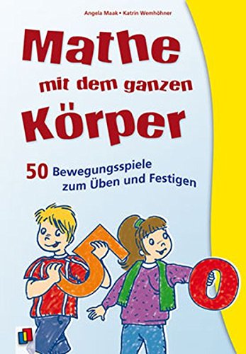 Mathe mit dem ganzen Körper: 50 Bewegungsspiele zum Üben und Festigen