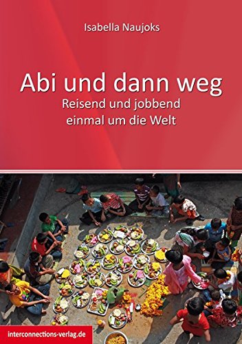 Download Abi und dann weg - Freiwilligendienst, Working Holiday, Praktikum und Reisen: Freiwilligendienst, Working Holiday, Praktikum, Reisen - Asien, Australien, Neuseeland, Südsee, USA