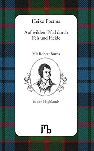 Auf wildem Pfad durch Fels und Heide: Mit Robert Burns in den schottischen Highlands