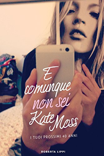 E Comunque Non Sei Kate Moss: I Tuoi Prossimi 40 Anni