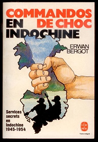 Commandos de choc en Indochine : Services secrets en Indochine, 1945-1954 (Le Livre de poche) Commandos de choc en Indochine : Services secrets en Indochine, 1945-1954 (Le Livre de poche)