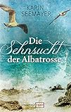 Bücher Neuerscheinungen 2022 - Die Sehnsucht der Albatrosse von Karin Seemayer