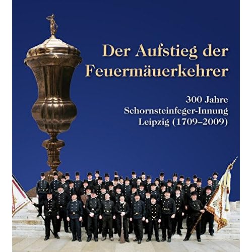 [PDF] Download Der Aufstieg der Feuermáuerkehrer: 300 Jahre Schornsteinfegerinnung (17092009) Kostenlos