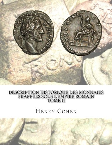 Description historique des monnaies frappées sous l'Empire romain Tome II: Communément appellées médailles impériales en ligne Description historique des monnaies frappées sous l'Empire romain Tome II: Communément appellées médailles impériales en ligne
