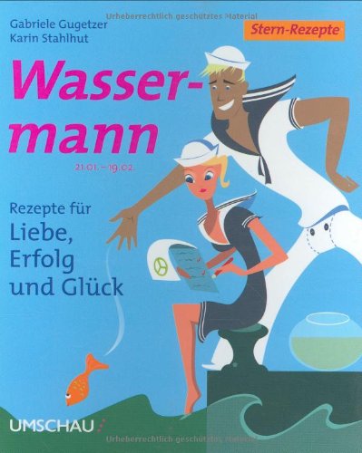 Download Wassermann: Rezepte für Liebe, Erfolg und Glück Download Wassermann: Rezepte für Liebe, Erfolg und Glück