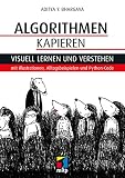 Algorithmen kapieren: Visuell lernen und verstehen mit Illustrationen, Alltagsbeispielen und Python-Code (mitp Professional) by